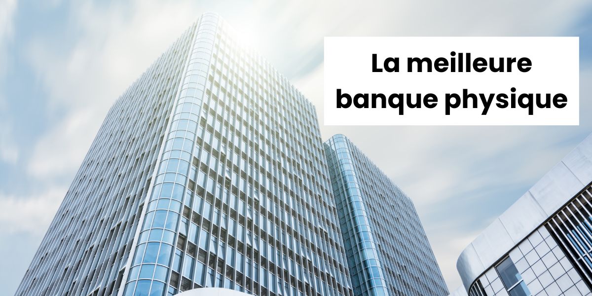 meilleure banque physique